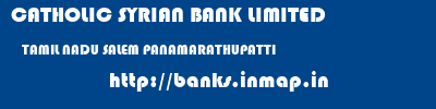 CATHOLIC SYRIAN BANK LIMITED  TAMIL NADU SALEM PANAMARATHUPATTI   banks information 